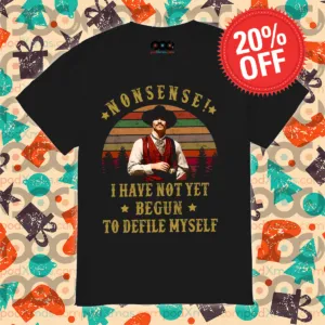 Nonsense I Have Not Yet Begun To Defile Myself Vintage Shirt