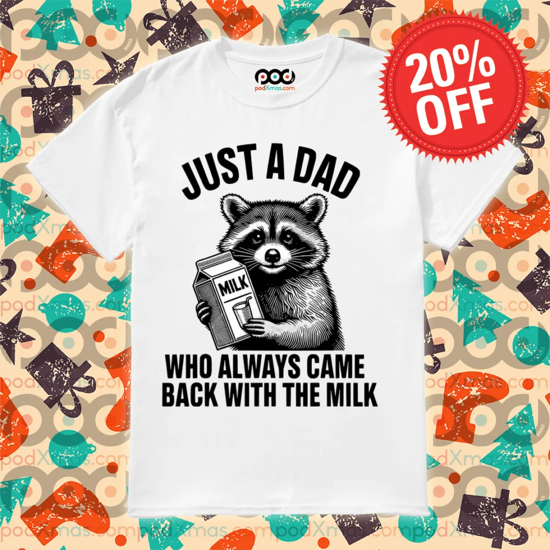 Racoon Just A Dad Who Always Came Back With The Milk Shirt