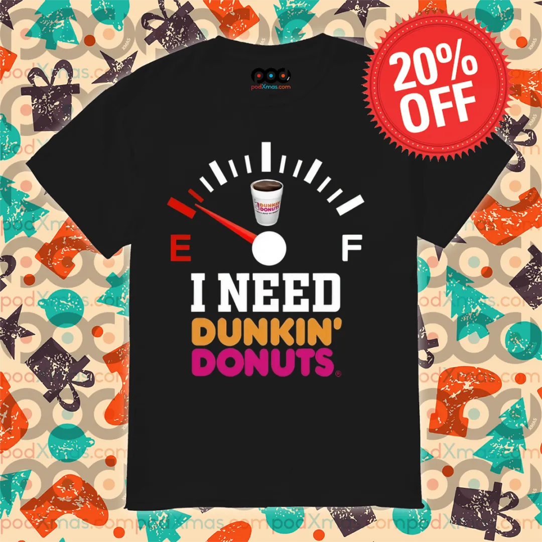 Speedometer I Need Dunkin Donuts 2024 Shirt