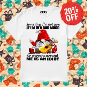 Gnome Some Days I'm Not Sure If I'm In A Bad Mood Shirt-topaz-enhance