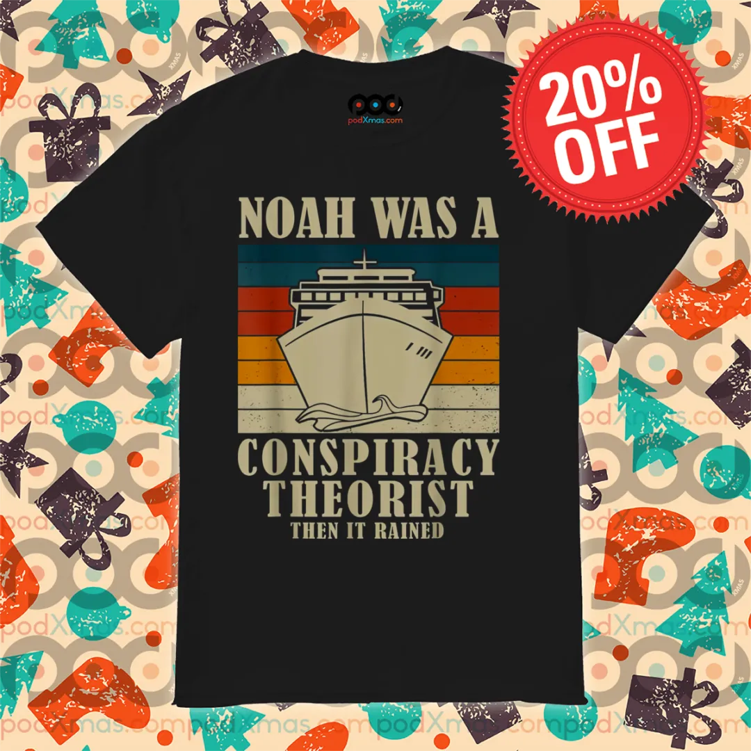 Noah Was A Conspiracy Theorist Then It Rained Vintage Shirt-topaz-enhance