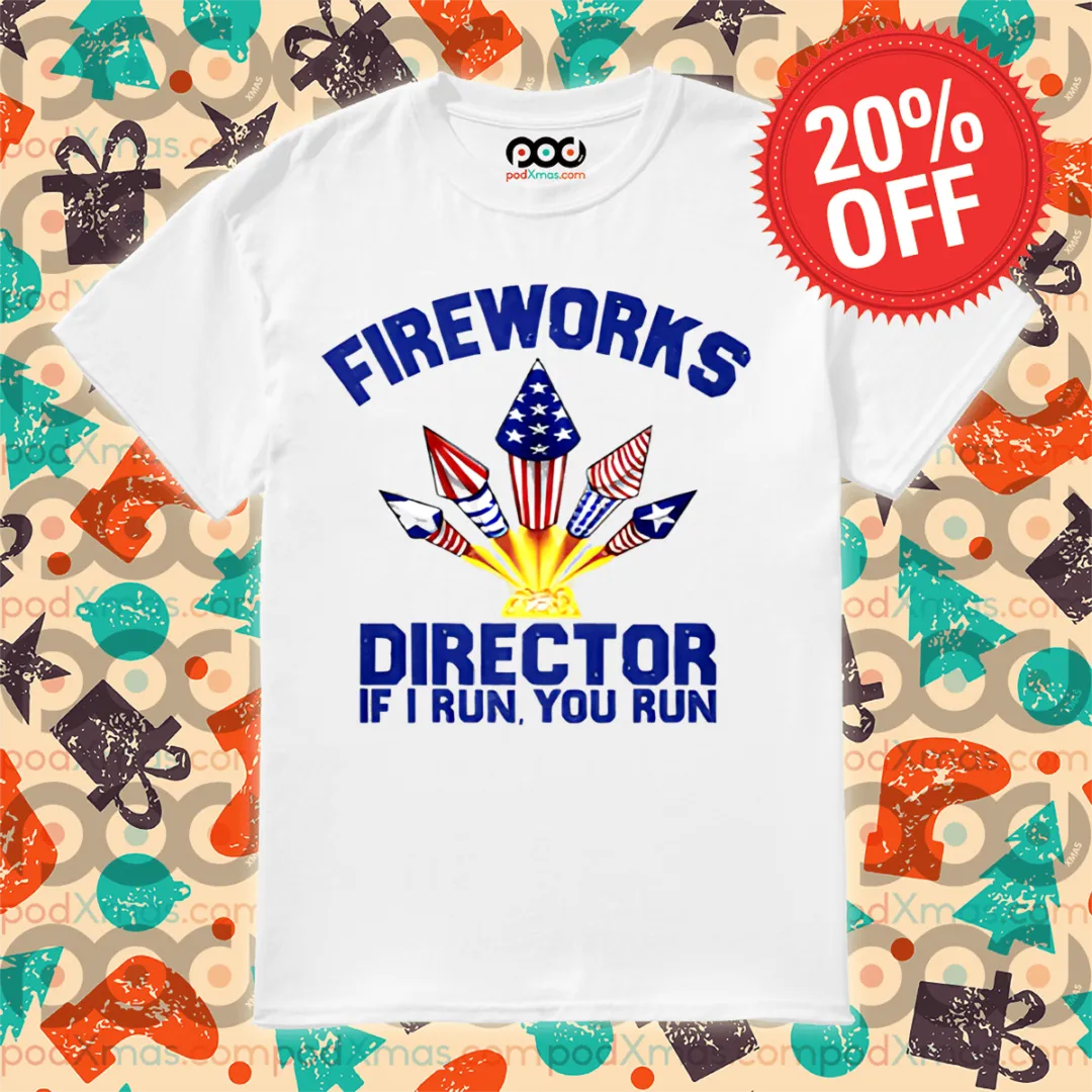 4th of July Fireworks Director If I Run You Run 2024 Shirt