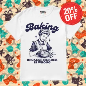 Baking Because Murder Is Wrong 2024 Shirt