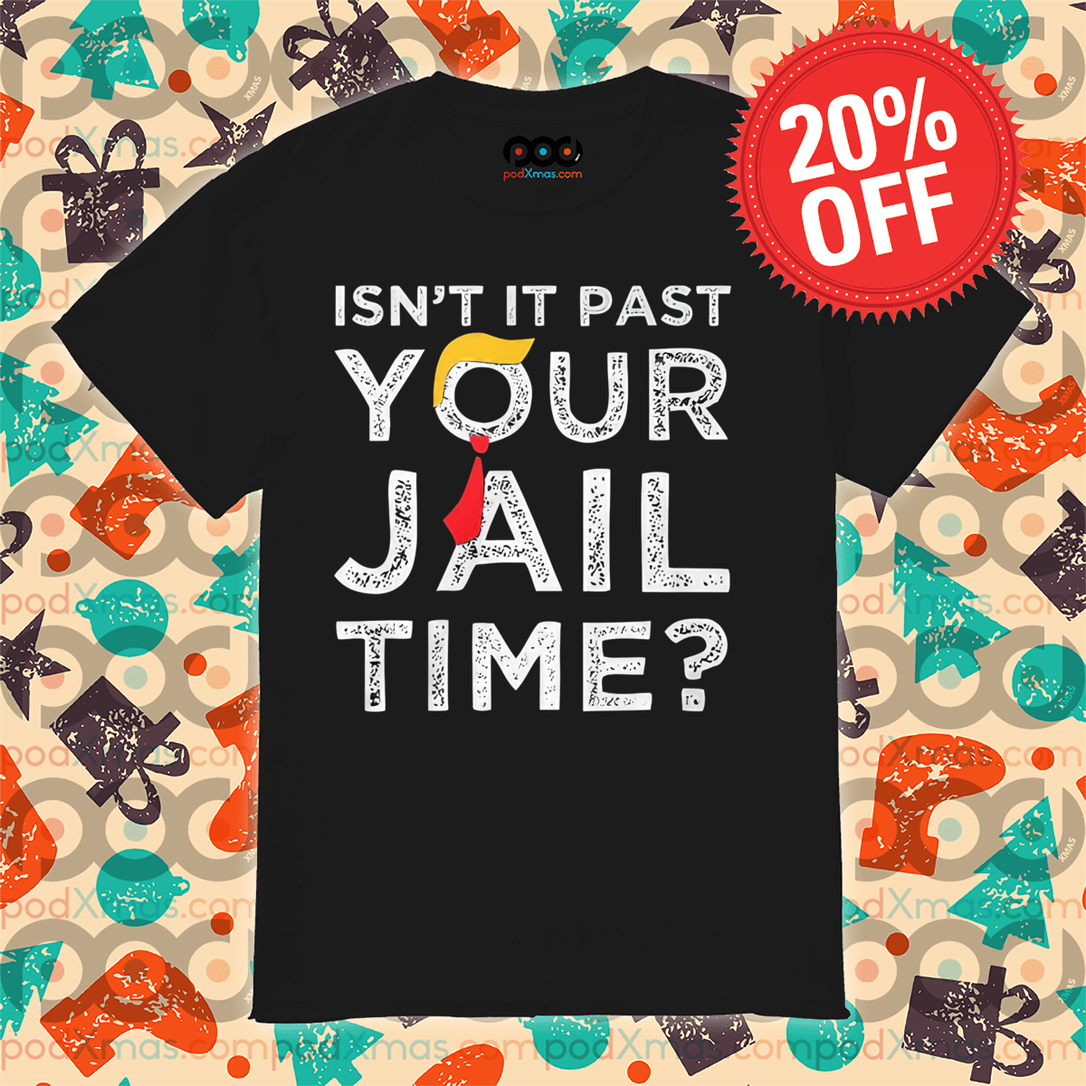 Donald Trump Isn't Past Your Jail Time 2024 Shirt