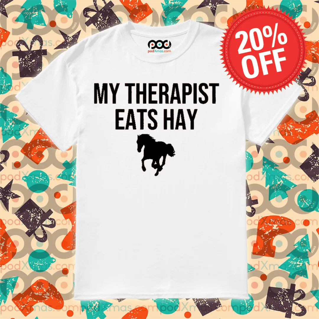Horse My Therapist Eats Hay 2024 Shirt