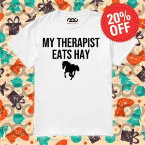 Horse My Therapist Eats Hay 2024 Shirt