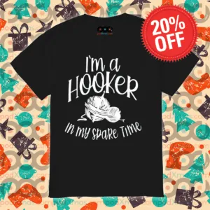 I Am A Hooker In My Spake Time Shirt