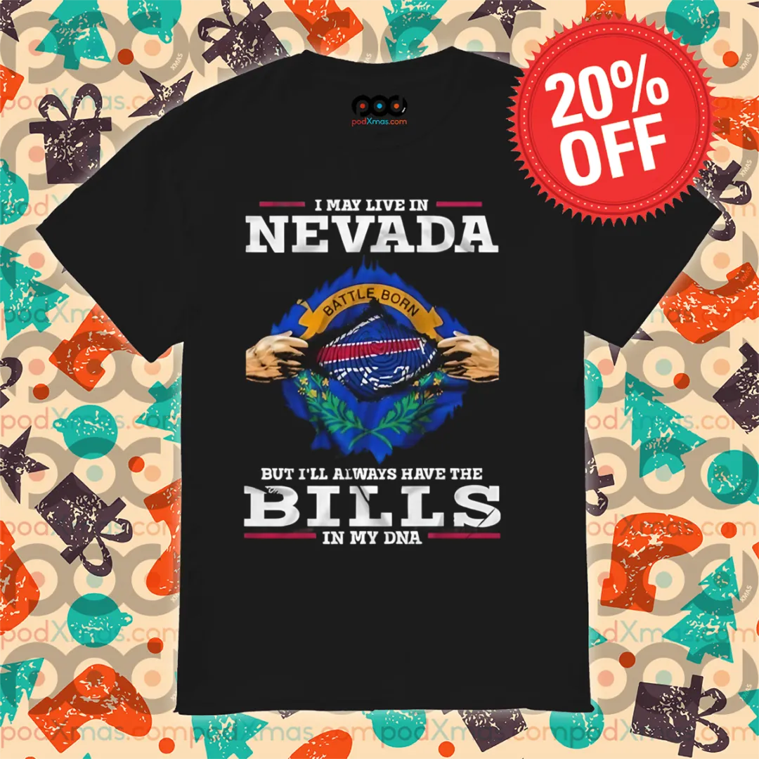 I May Live In Nevada But I'll Always Have The Bills In My DNA 2024 Shirt