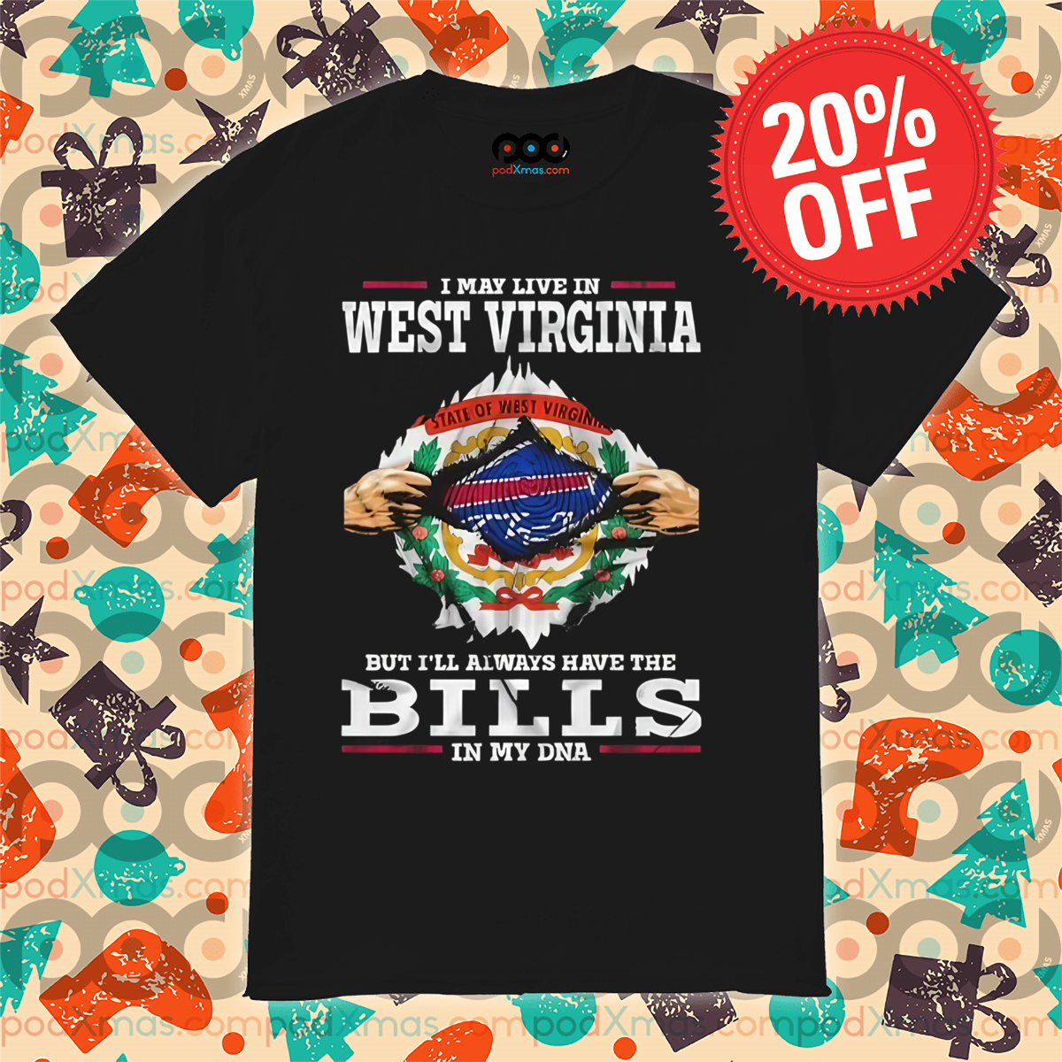 I May Live In West Virginia But I'll Always Have The Bills In My DNA 2024 Shirt