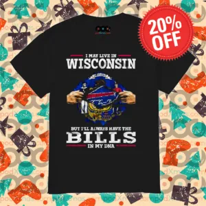 I May Live In Wisconsin But I'll Always Have The Bills In My DNA Shirt