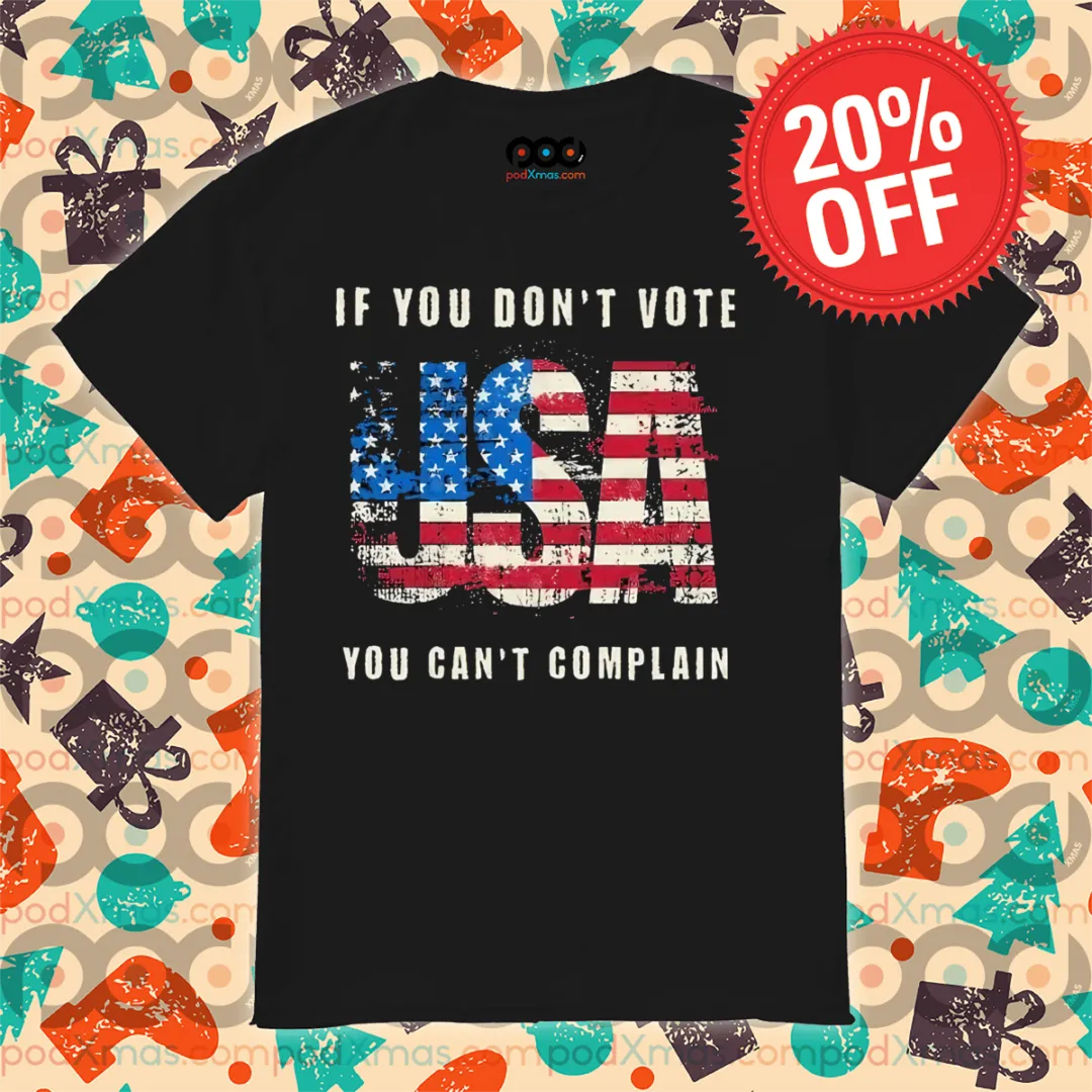 If You Don't Vote USA You Can't Complain 2024 Shirt