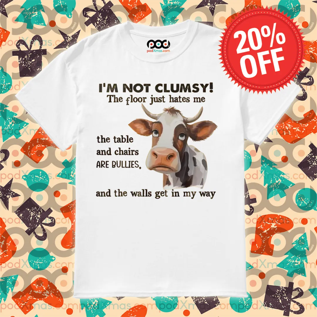 I'm Not Clumsy The Floor Just Hates Me The Table And Chairs Are Bullies 2024 Shirt