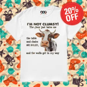 I'm Not Clumsy The Floor Just Hates Me The Table And Chairs Are Bullies 2024 Shirt