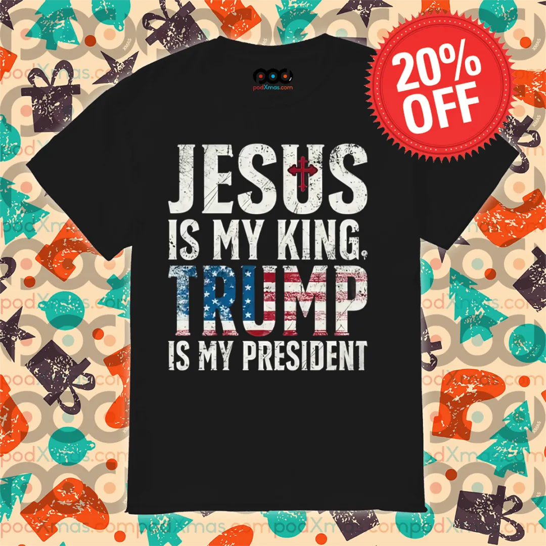 Jesus Is My King Trump Is My President 2024 Shirt