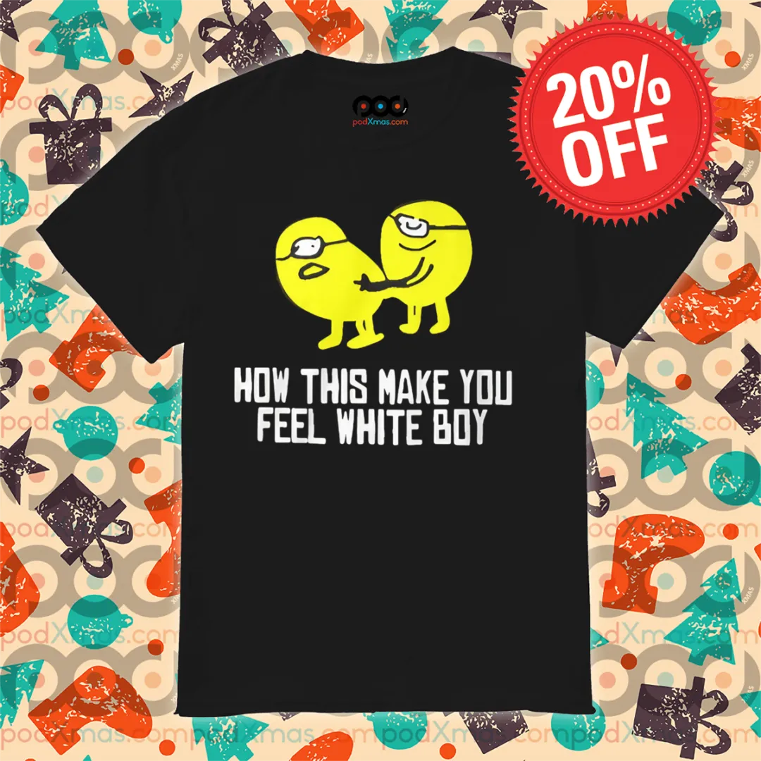 Minions How This Make You Feel White Boy 2024 Shirt