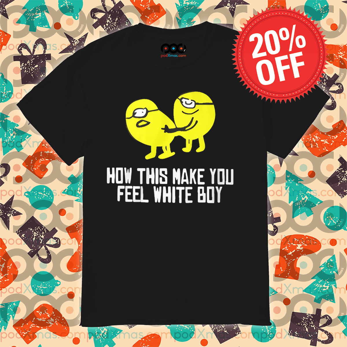 Minions How This Make You Feel White Boy 2024 Shirt