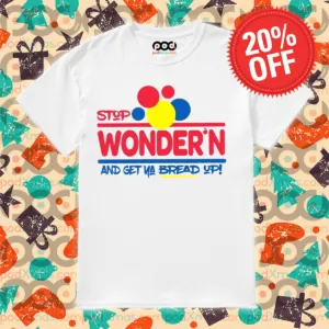 Stop Wonders And Get Ya Bread Up Shirt