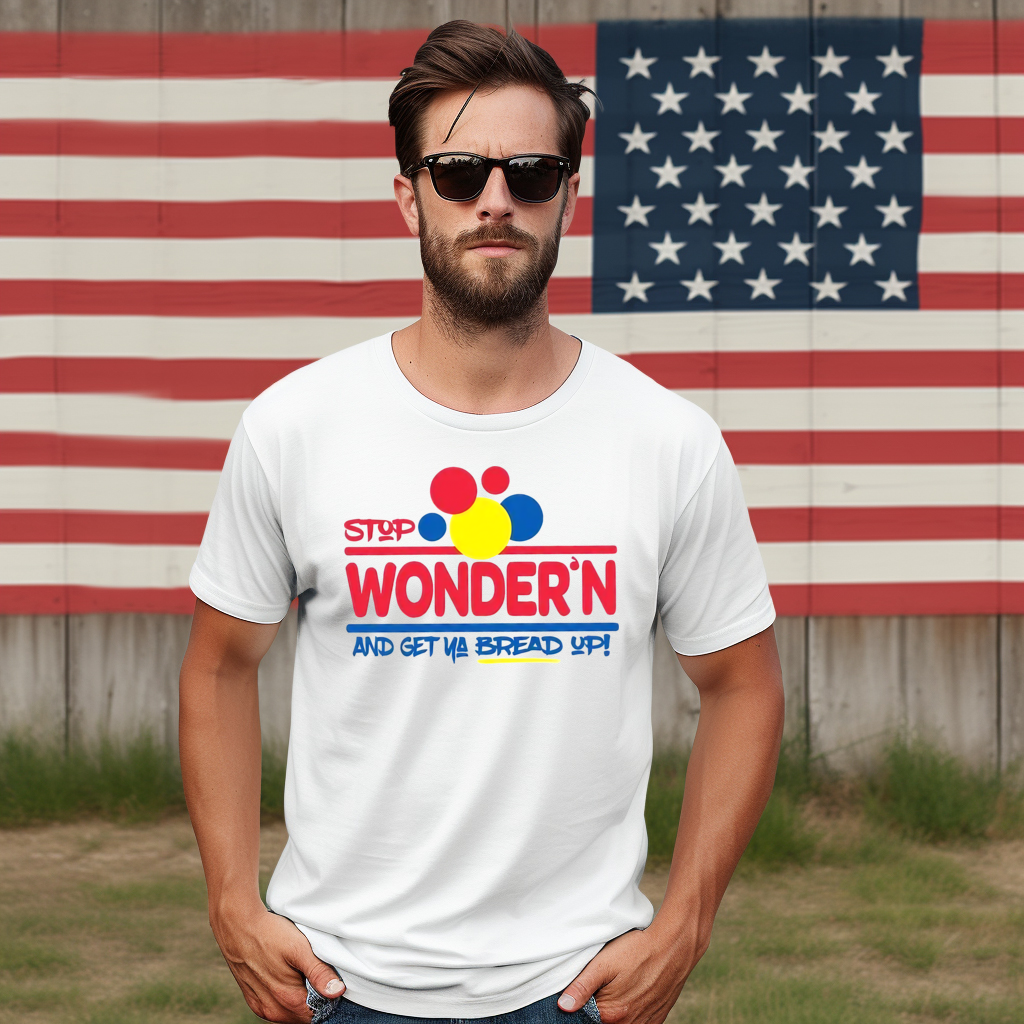 Stop Wonders And Get Ya Bread Up Shirt