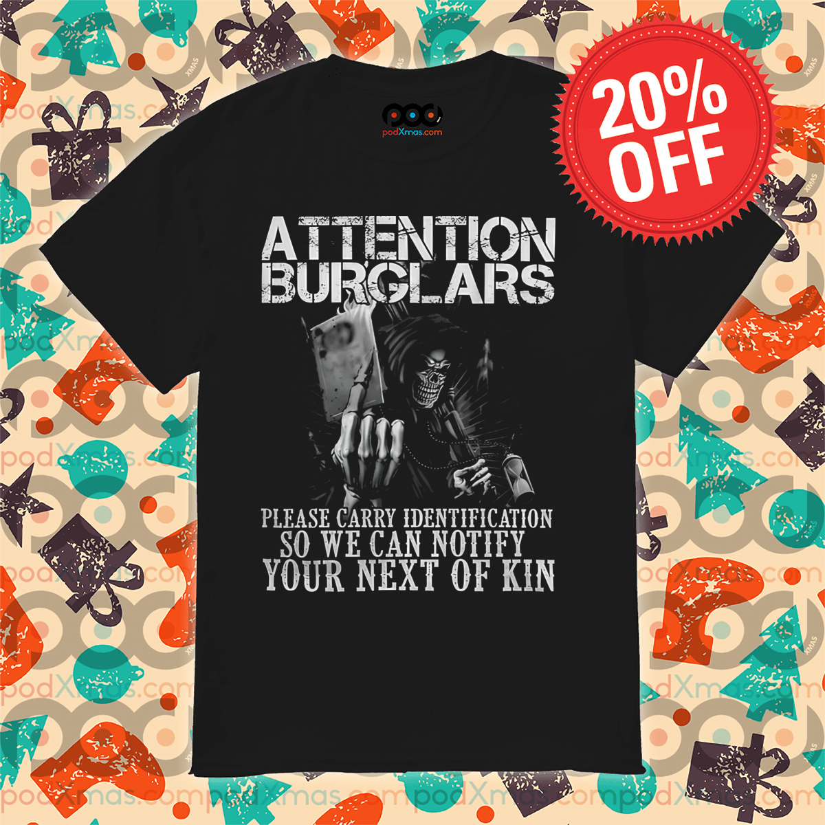 Attention Burglars Please Carry Identification So We Can Notify Your Next Of Kin Shirt