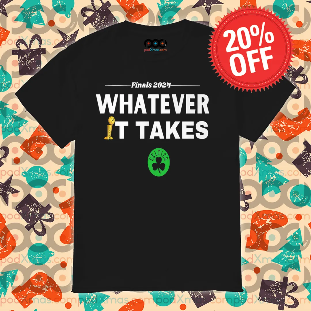 Boston Celtics Finals 2024 Whatever It Takes Shirt