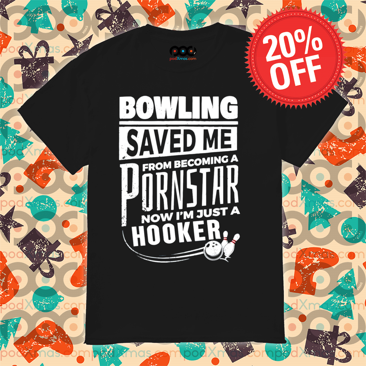Bowling Saved Me From Becoming A Pornstar Now I'm Just A Hooker Shirt