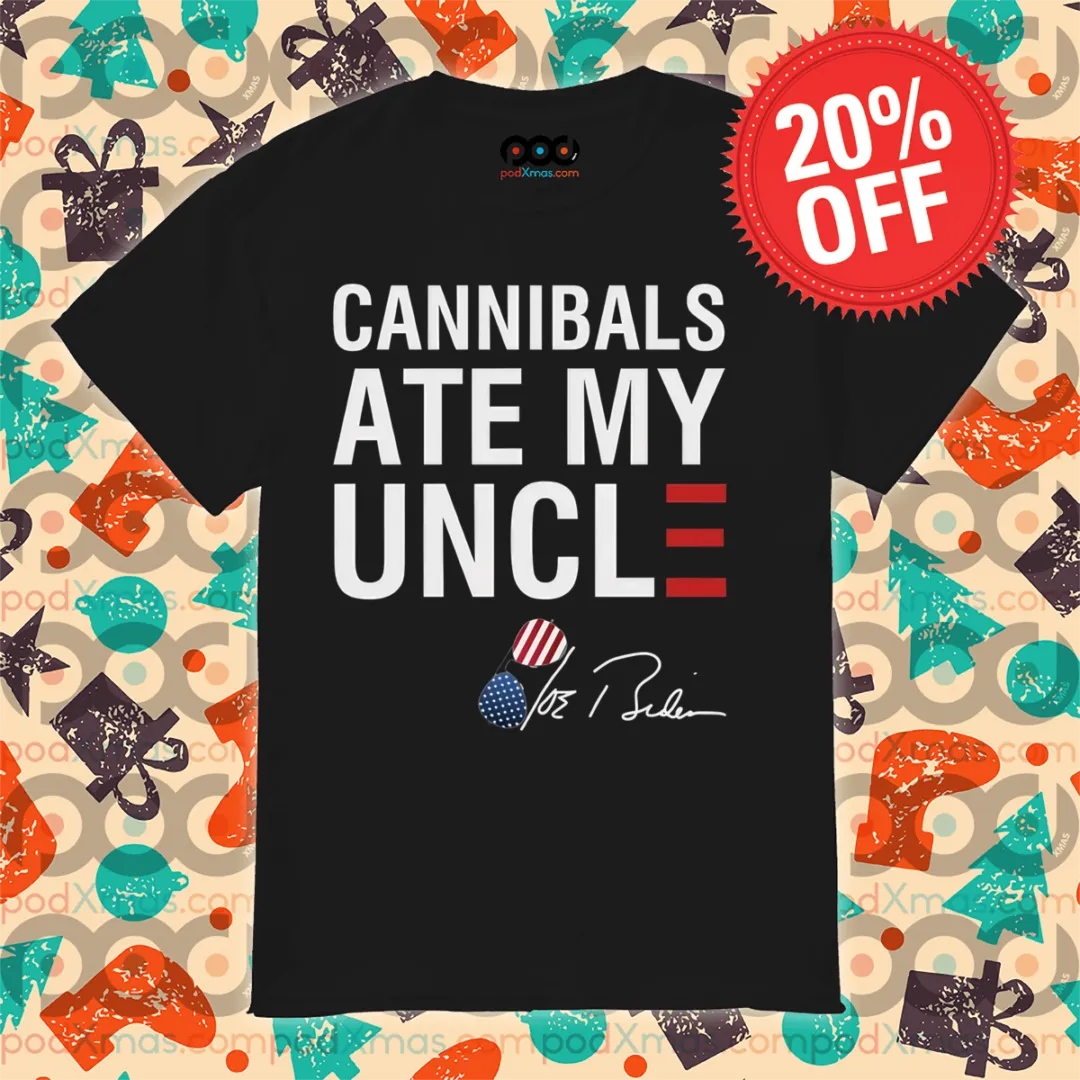 Cannibals Ate My Uncle 2024 Shirt