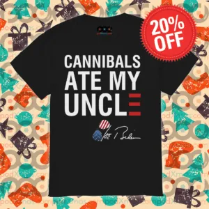 Cannibals Ate My Uncle 2024 Shirt