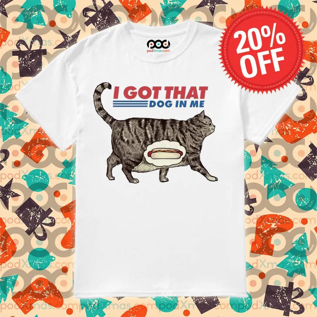 Cat I Got That Dog In Me 2024 Shirt