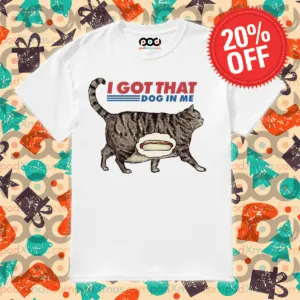 Cat I Got That Dog In Me 2024 Shirt