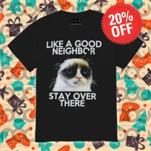 Grumpy Cat Like A Good Neighbor Stay Over There 2024 Shirt