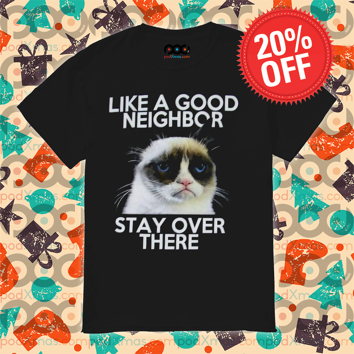 Grumpy Cat Like A Good Neighbor Stay Over There 2024 Shirt