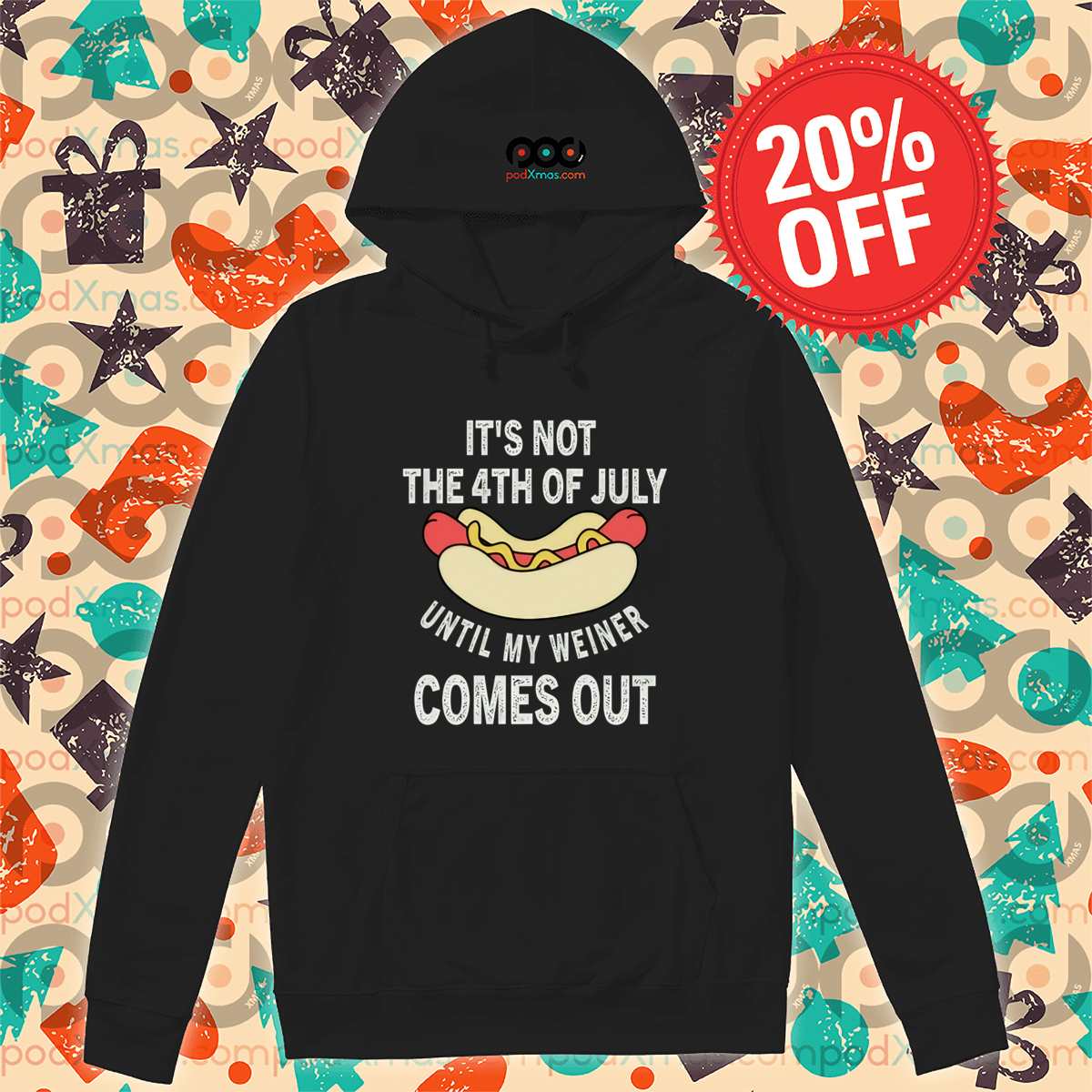Hotdog It's Not The 4th Of July Until My Weiner Comes Out Shirt