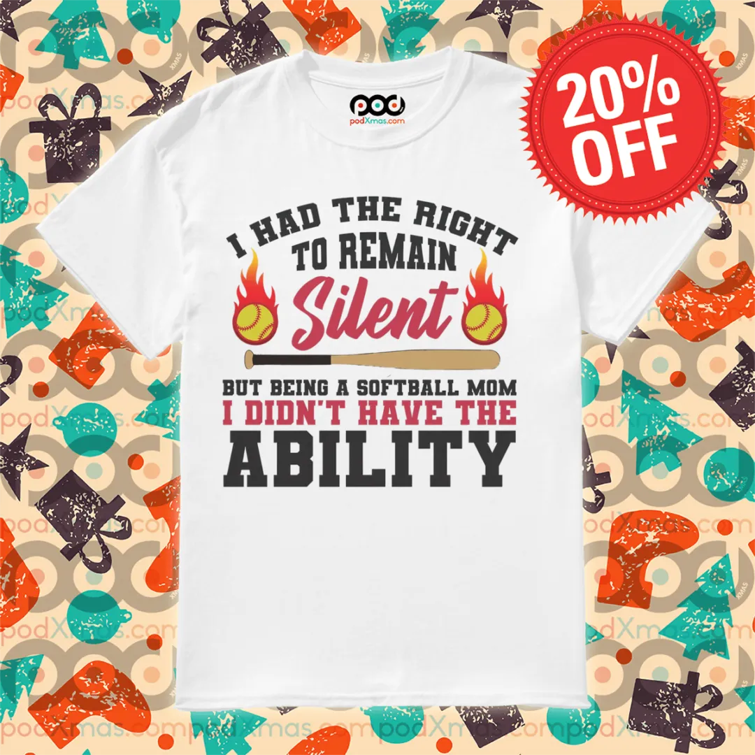 I Had The Right To Remain Silent But Being A Softball Mom Shirt