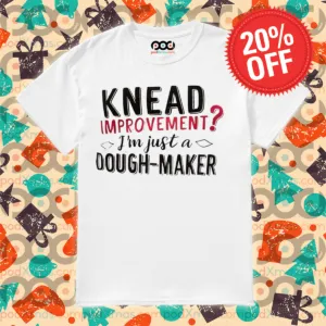 Knead Improvement I Am Just Dough Maker Shirt