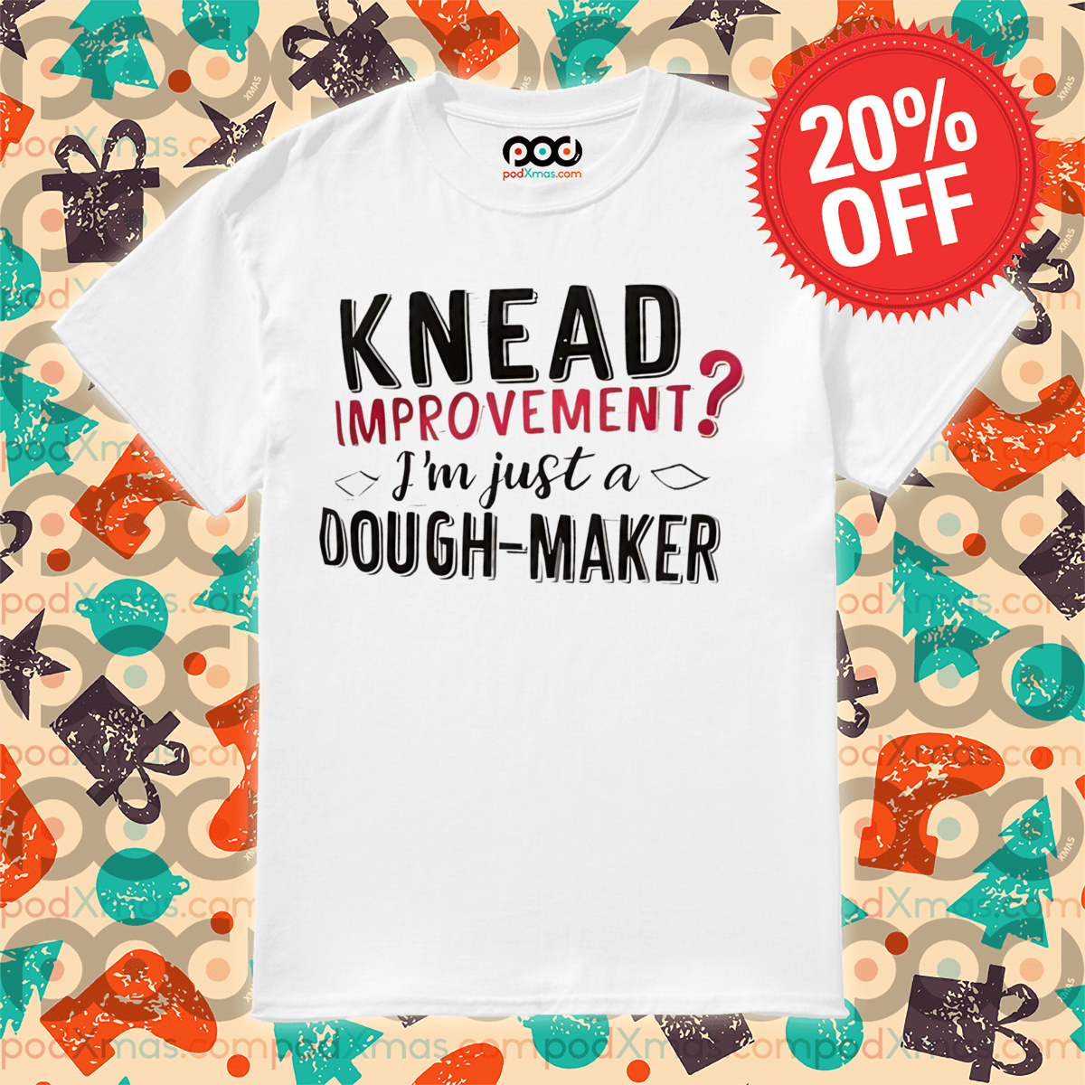Knead Improvement I Am Just Dough Maker Shirt