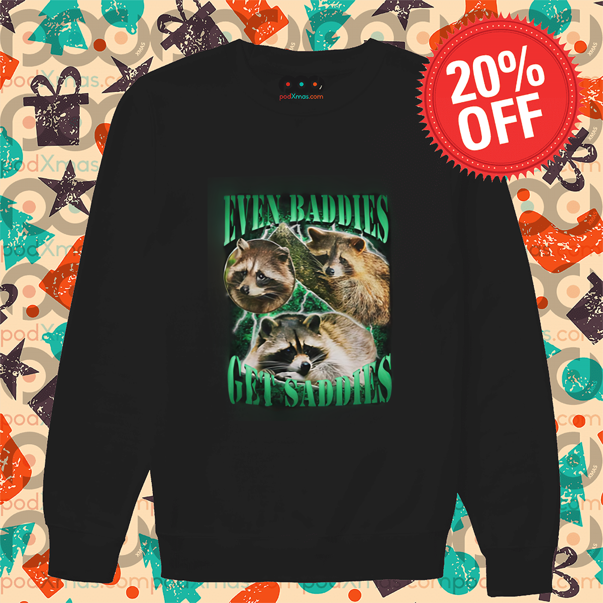 Racoon Even Baddies Get Saddies Shirt Racoon Even Baddies Get Saddies Shirt