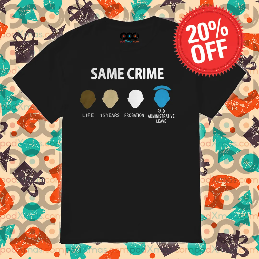 Same Crime Life 15 Years Probation Paid Administrative Leave Shirt