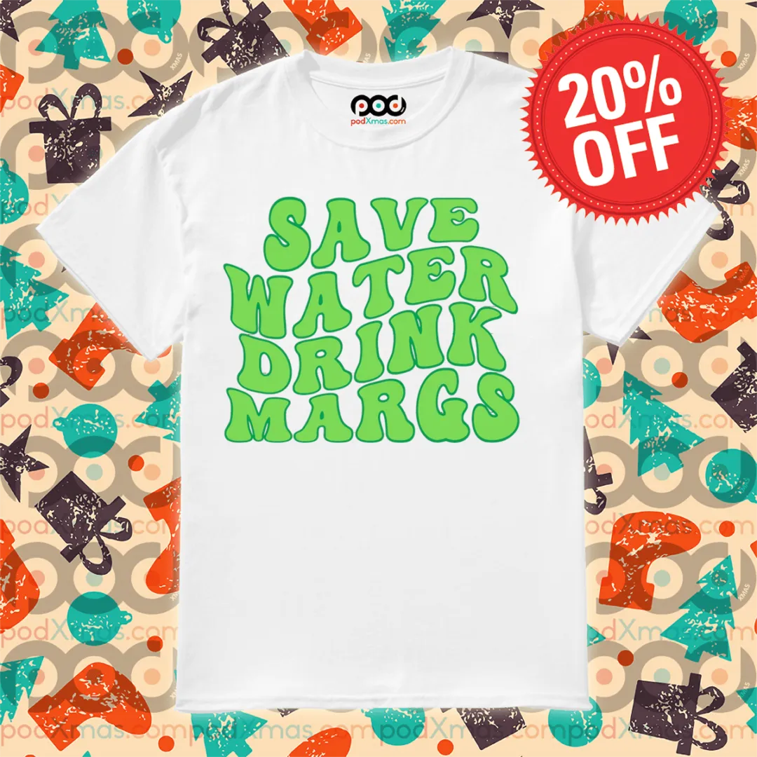 Save Water Drink Margs 2024 Shirt