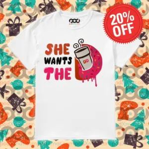 She Wants The Dunkin Donuts Shirt