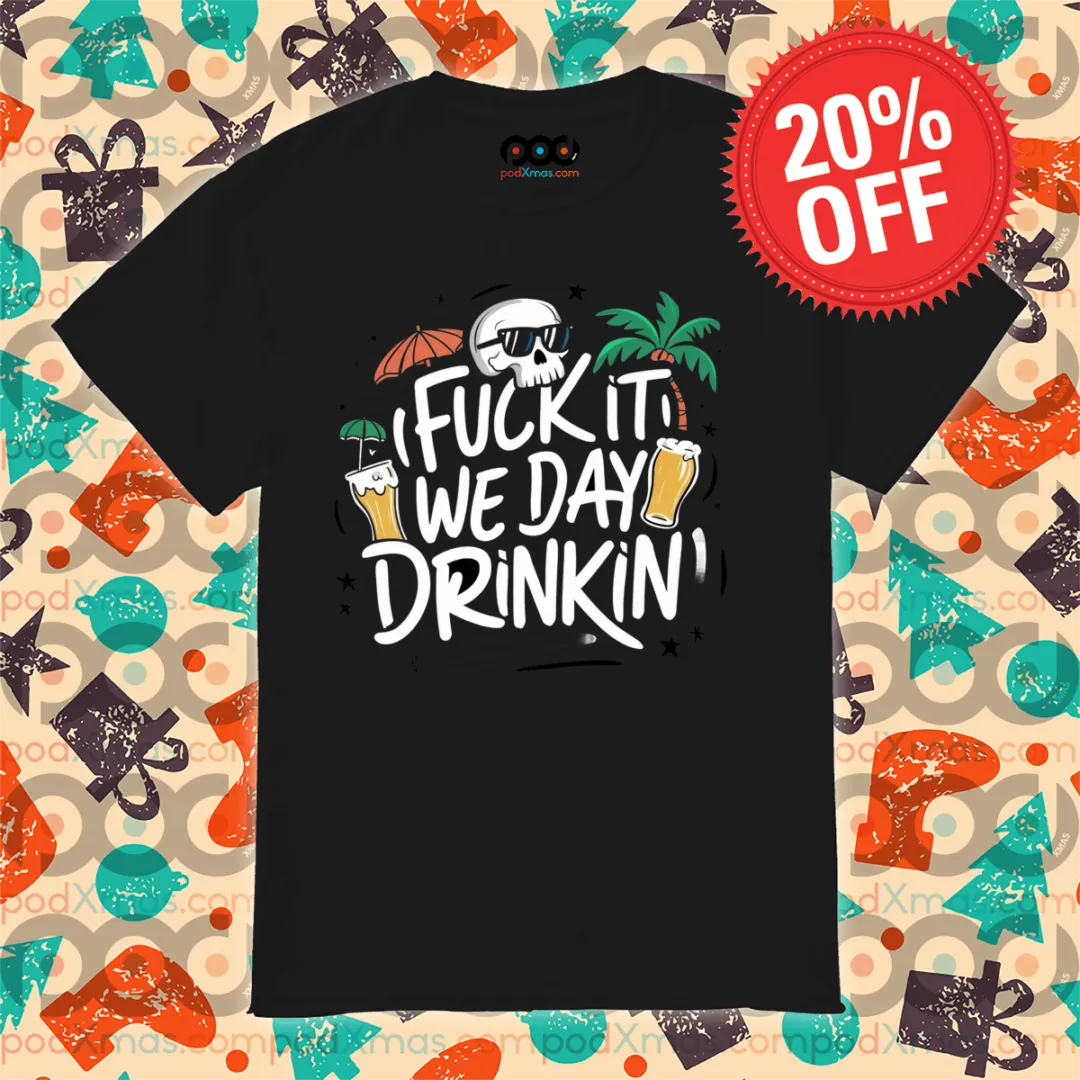 Skull Beer Summer Fuck It We Day Drinkin; Shirt