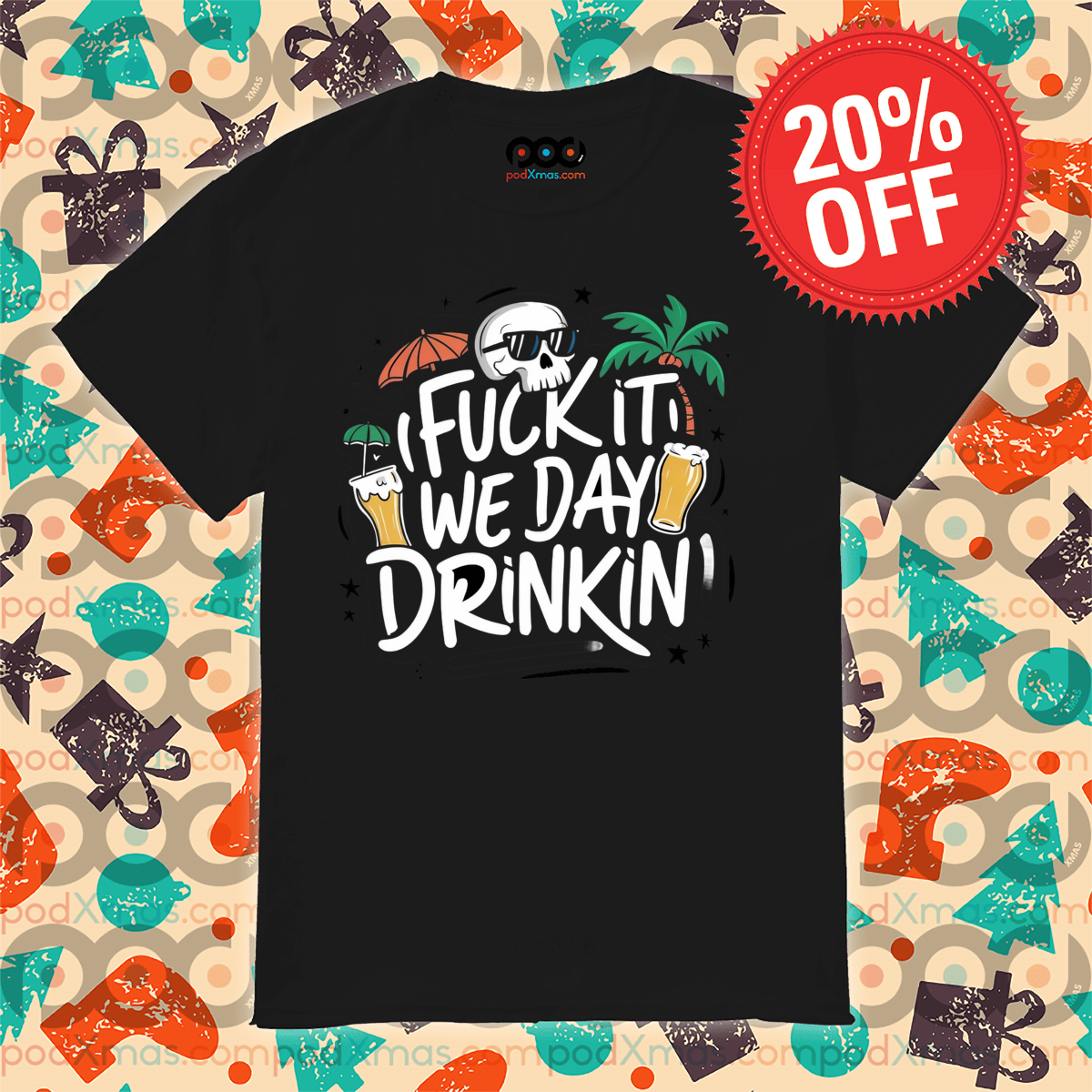 Skull Beer Summer Fuck It We Day Drinkin; Shirt