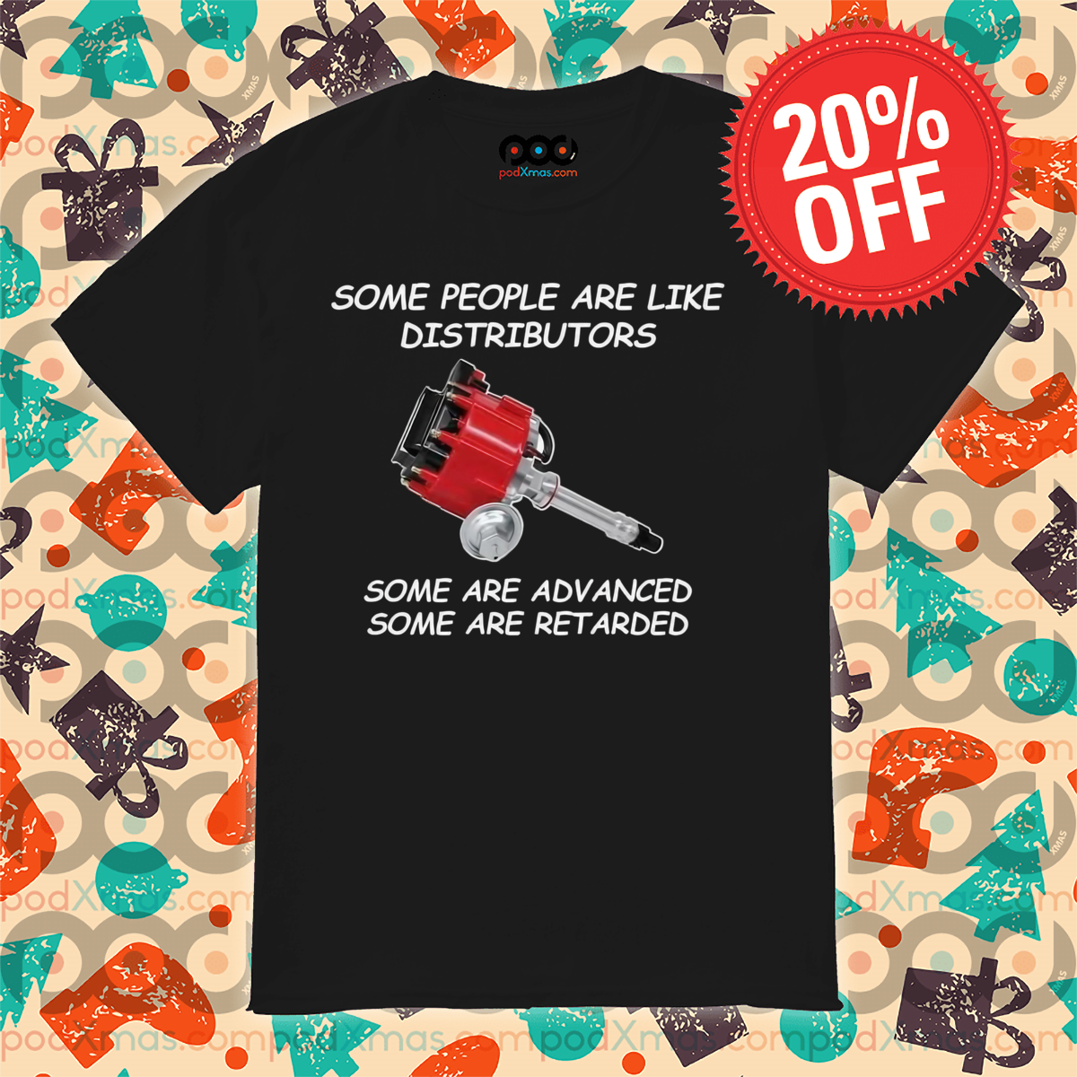 Some People Are Like Distributors Some Are Advanced Some Are Retarded Shirt