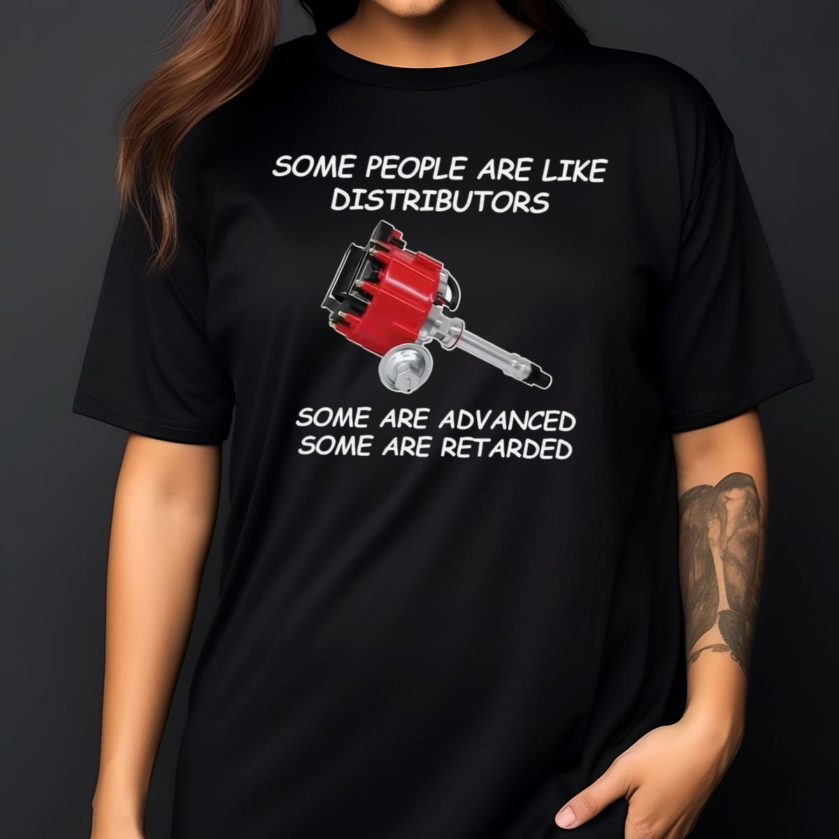 Some People Are Like Distributors Some Are Advanced Some Are Retarded Shirt