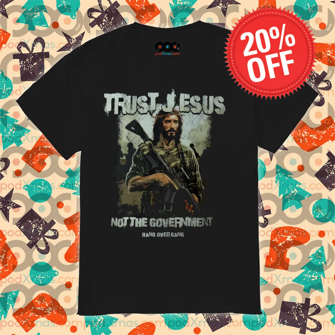 Trust Jesus Not The Government Hang Overgang 2024 Shirt