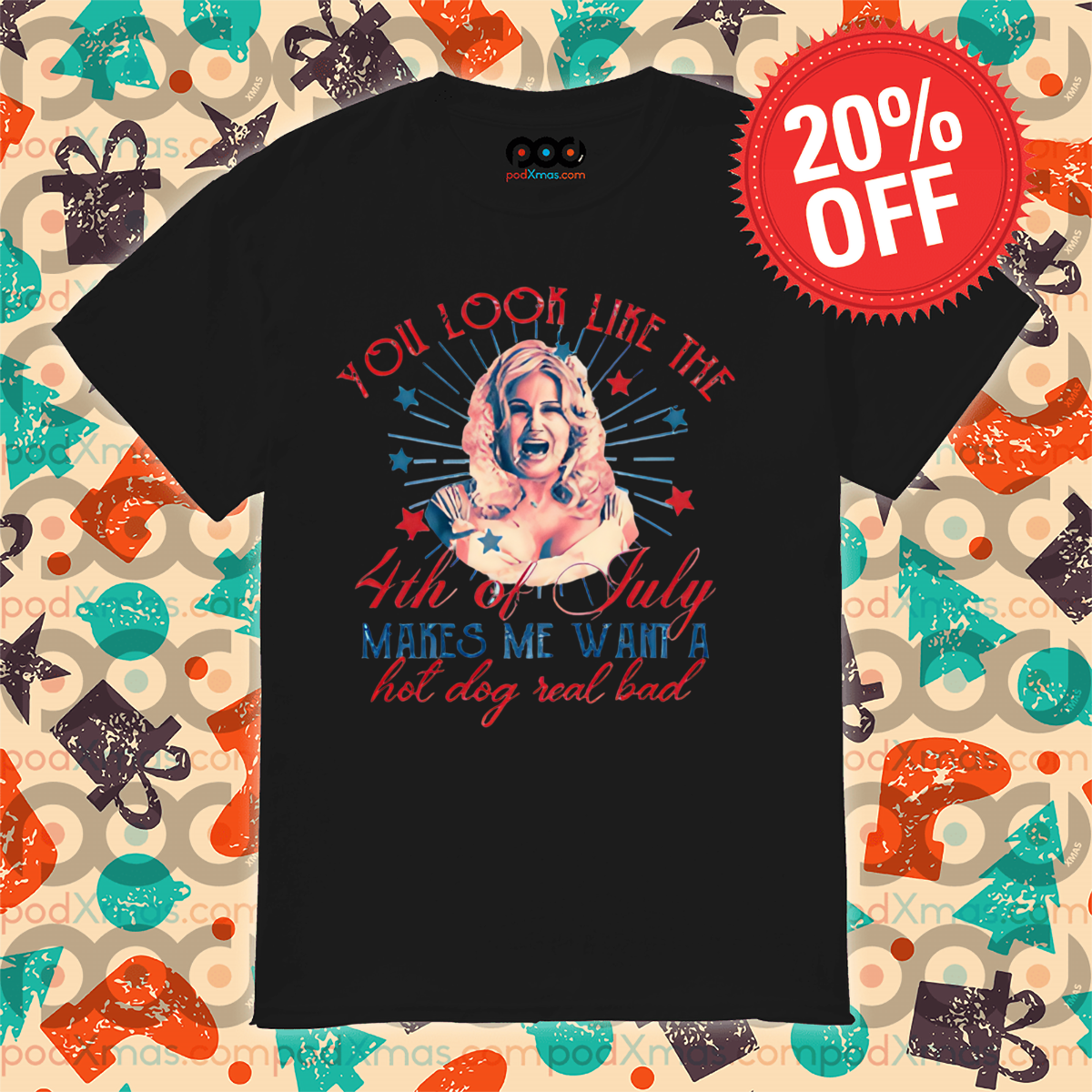 You Look Like The 4th Of July Makes Me Want A Hot Dog Real Bad Shirt