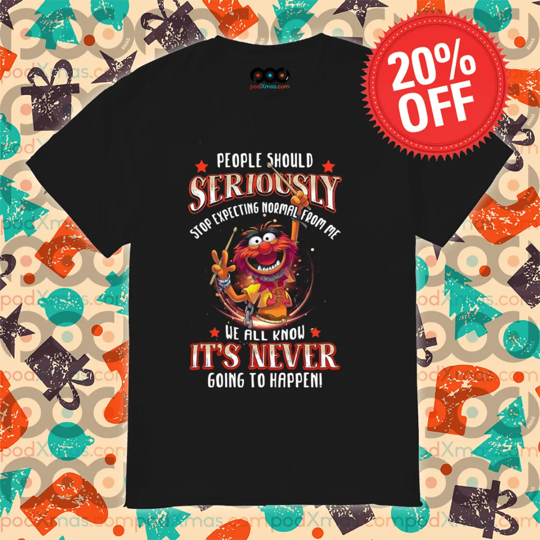 Animal Muppet People Should Seriously Stop Expecting Normal From Me Shirt