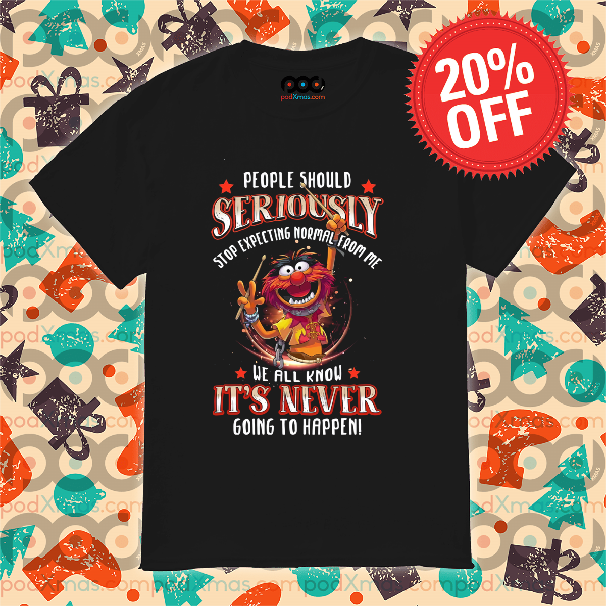 Animal Muppet People Should Seriously Stop Expecting Normal From Me Shirt