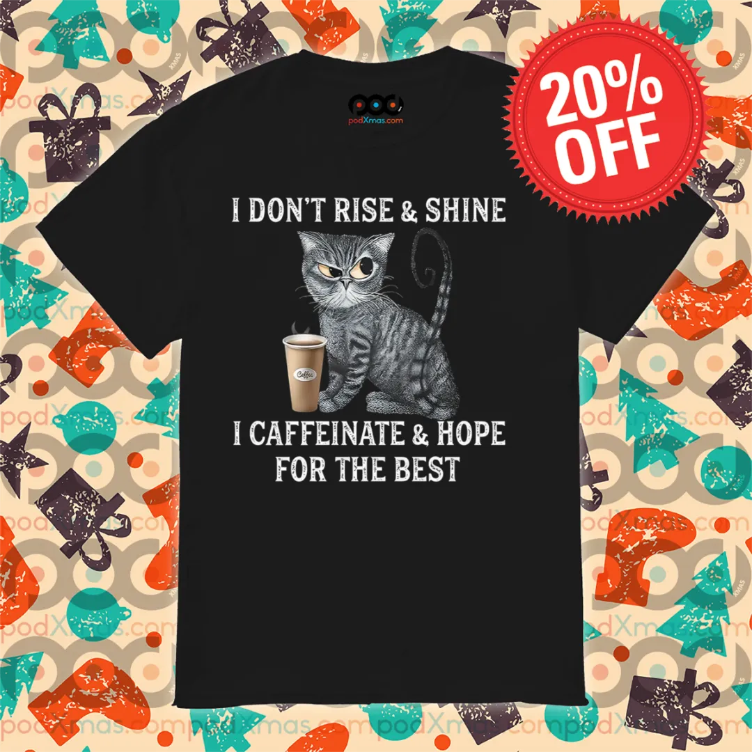Cat Coffee I Don't Rise And Shine I Caffeinate And Hope For The Best Vintage Shirt