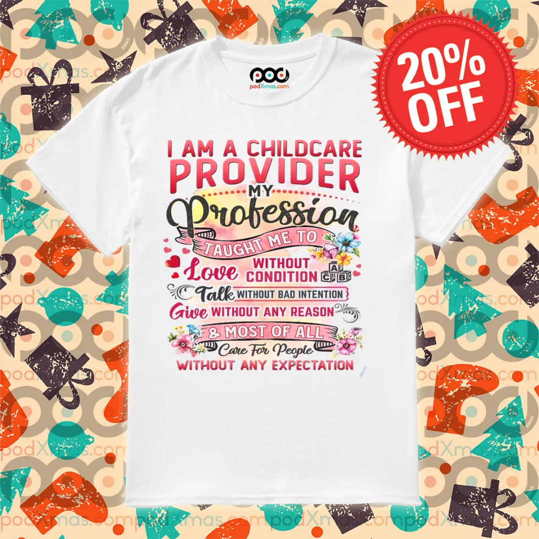 I Am A Childcare Provider My Profession Taught Me To Love Shirt