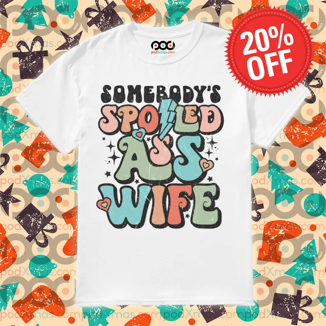 Somebody's Spoiled Ass Wife Vintage Shirt
